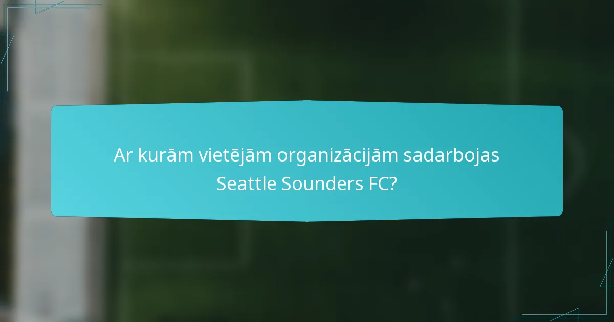 Ar kurām vietējām organizācijām sadarbojas Seattle Sounders FC?