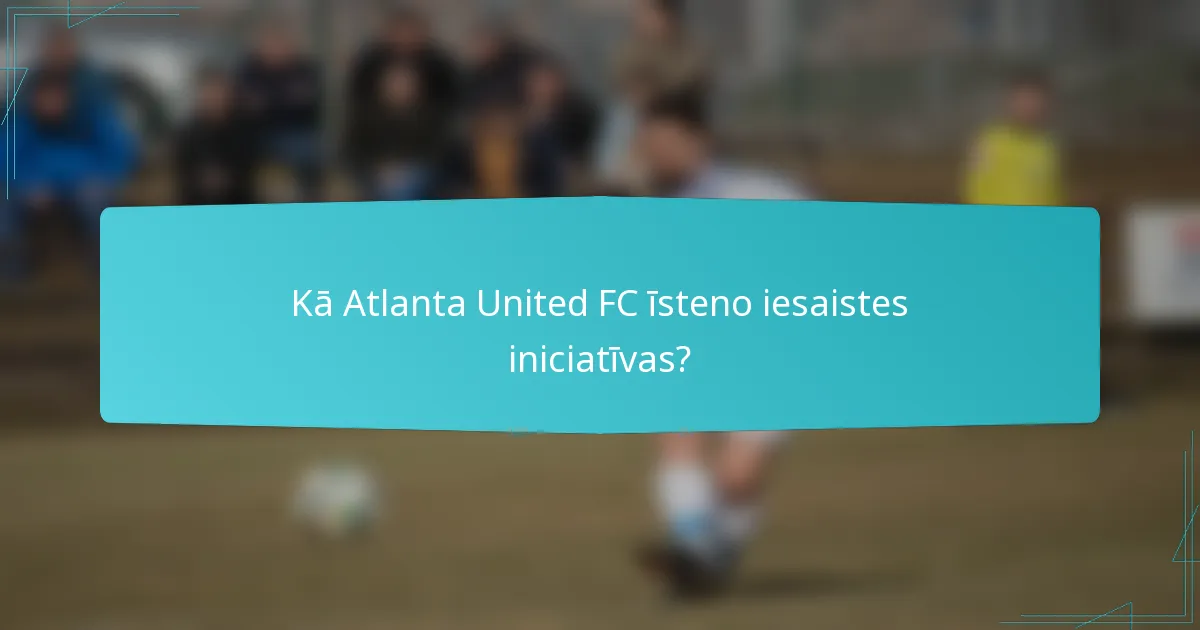 Kā Atlanta United FC īsteno iesaistes iniciatīvas?