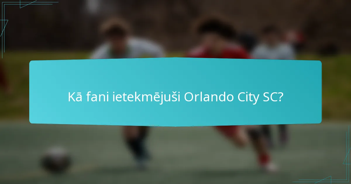 Kā fani ietekmējuši Orlando City SC?