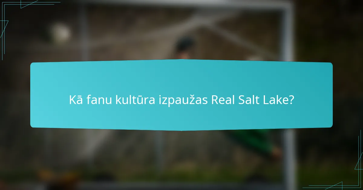 Kā fanu kultūra izpaužas Real Salt Lake?