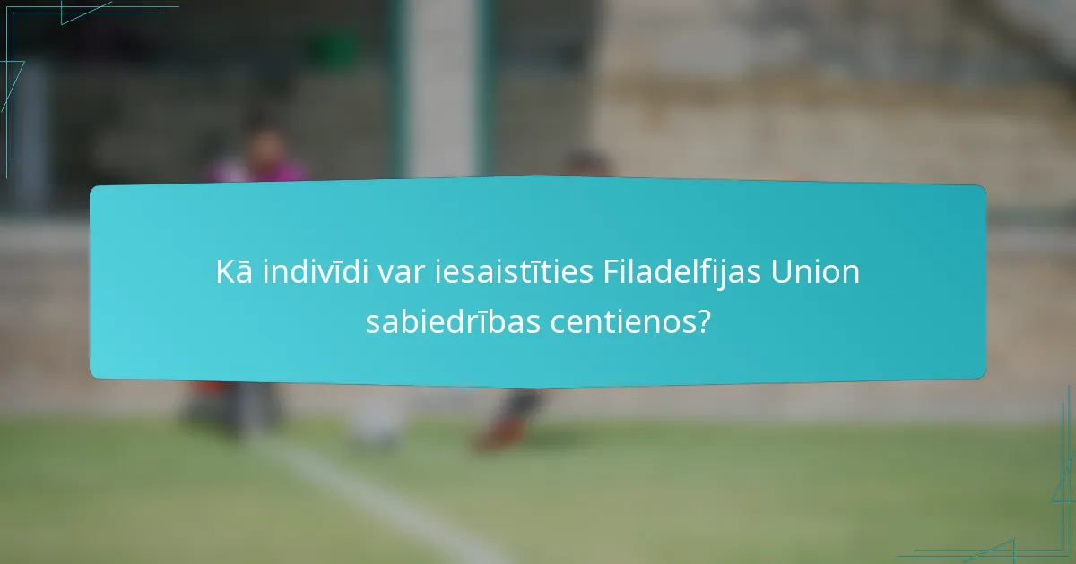 Kā indivīdi var iesaistīties Filadelfijas Union sabiedrības centienos?