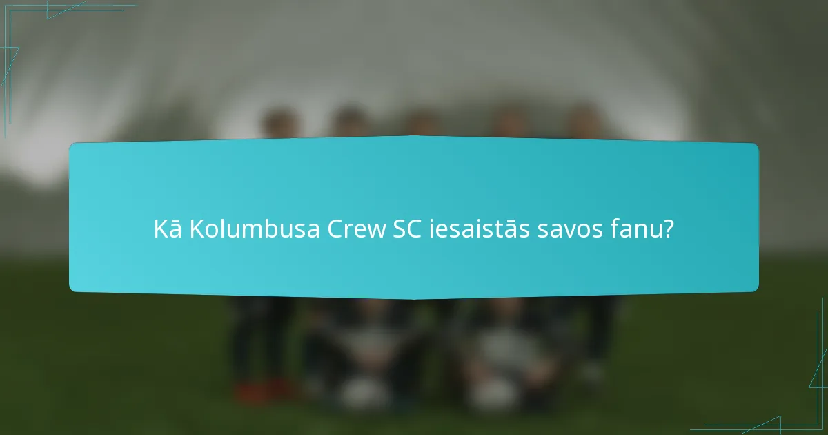 Kā Kolumbusa Crew SC iesaistās savos fanu?