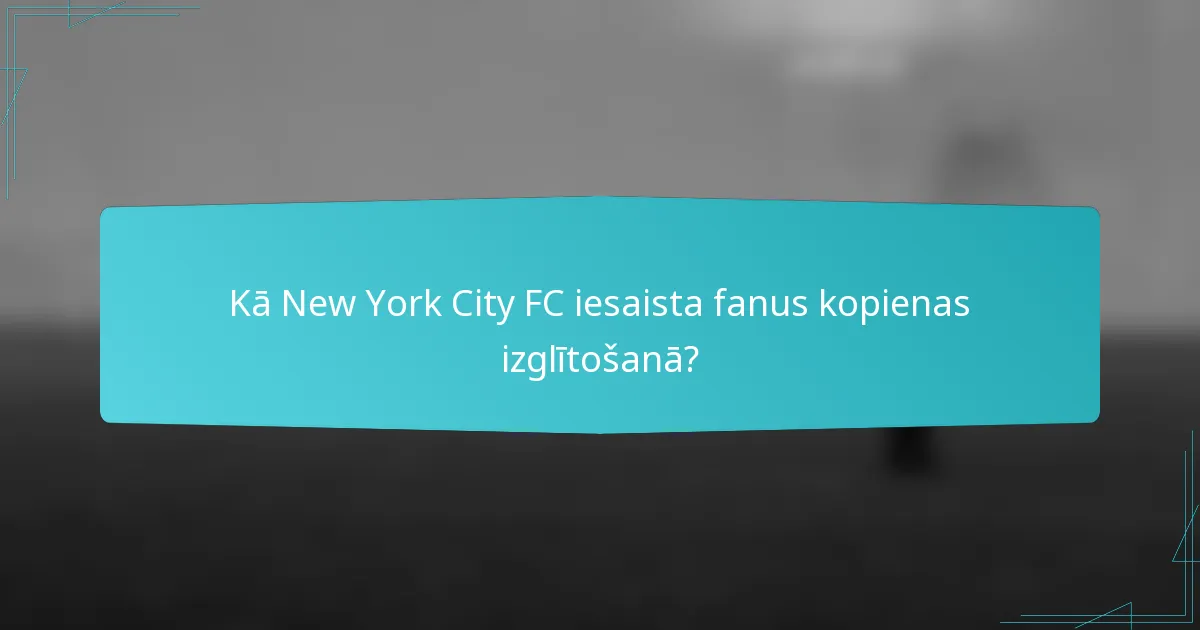 Kā New York City FC iesaista fanus kopienas izglītošanā?