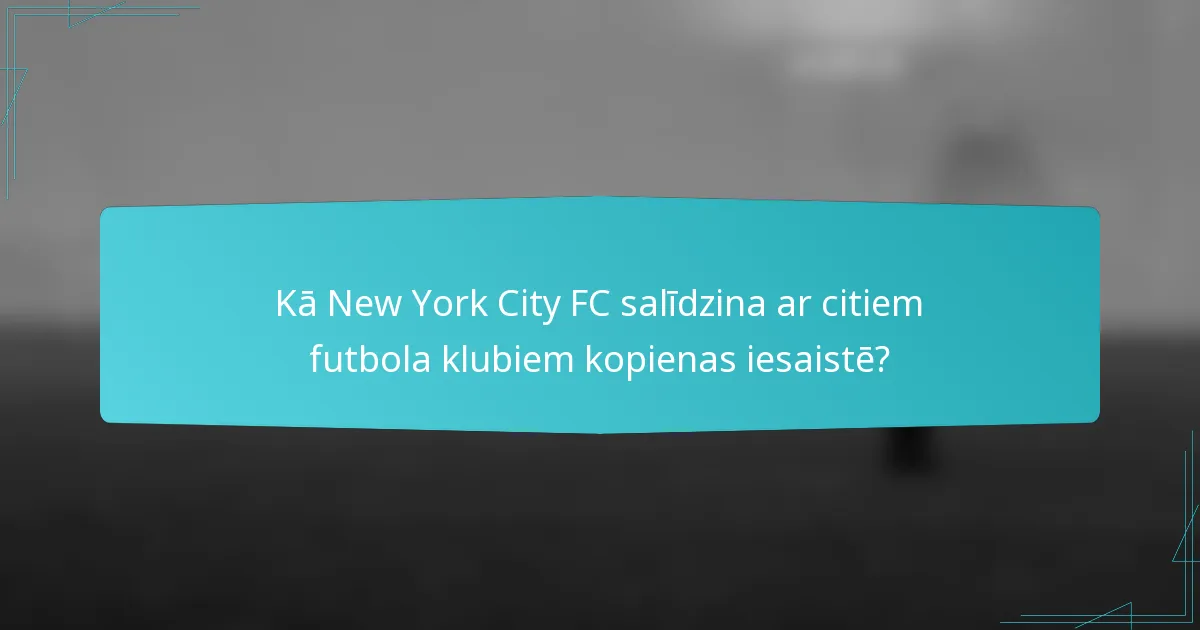 Kā New York City FC salīdzina ar citiem futbola klubiem kopienas iesaistē?