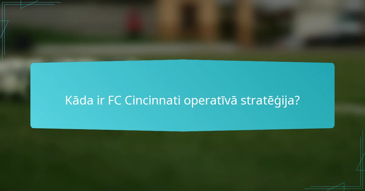 Kāda ir FC Cincinnati operatīvā stratēģija?