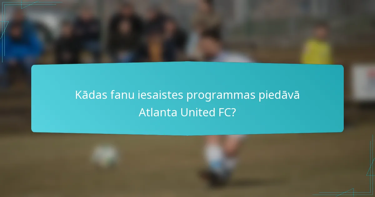 Kādas fanu iesaistes programmas piedāvā Atlanta United FC?