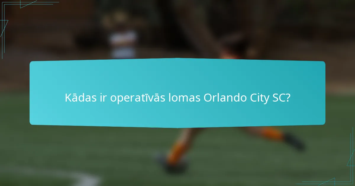 Kādas ir operatīvās lomas Orlando City SC?