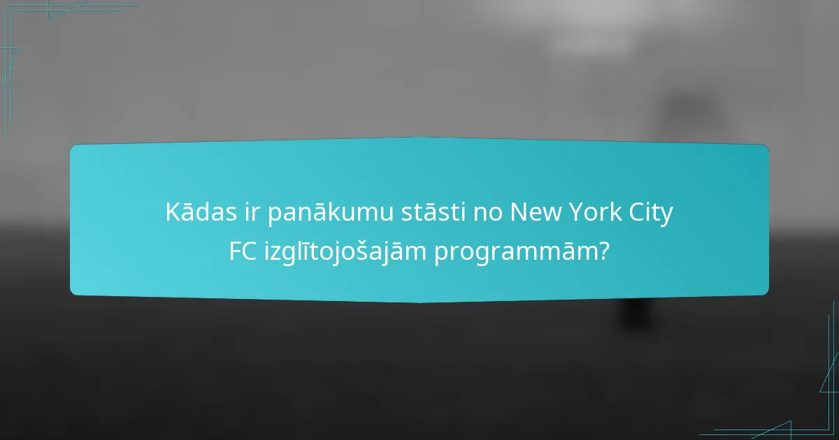 Kādas ir panākumu stāsti no New York City FC izglītojošajām programmām?