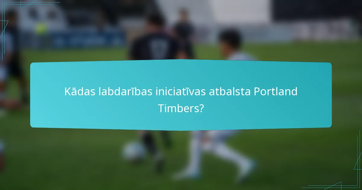 Kādas labdarības iniciatīvas atbalsta Portland Timbers?