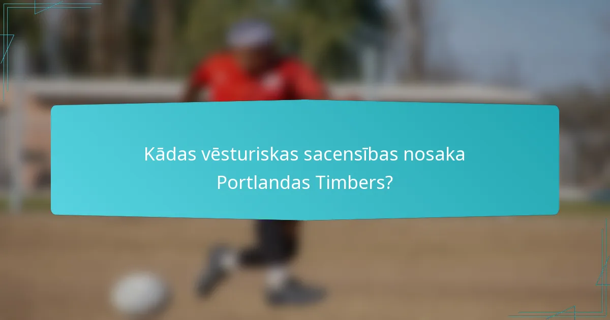 Kādas vēsturiskas sacensības nosaka Portlandas Timbers?