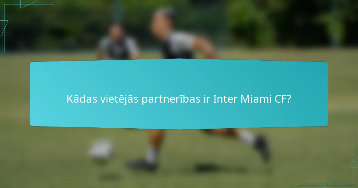 Kādas vietējās partnerības ir Inter Miami CF?