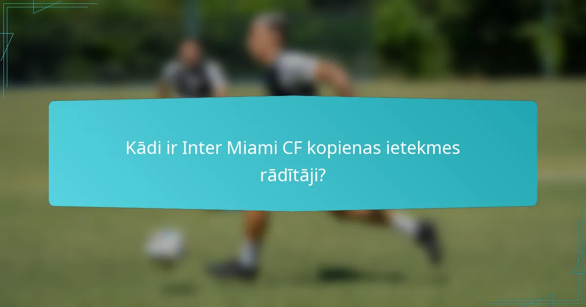 Kādi ir Inter Miami CF kopienas ietekmes rādītāji?