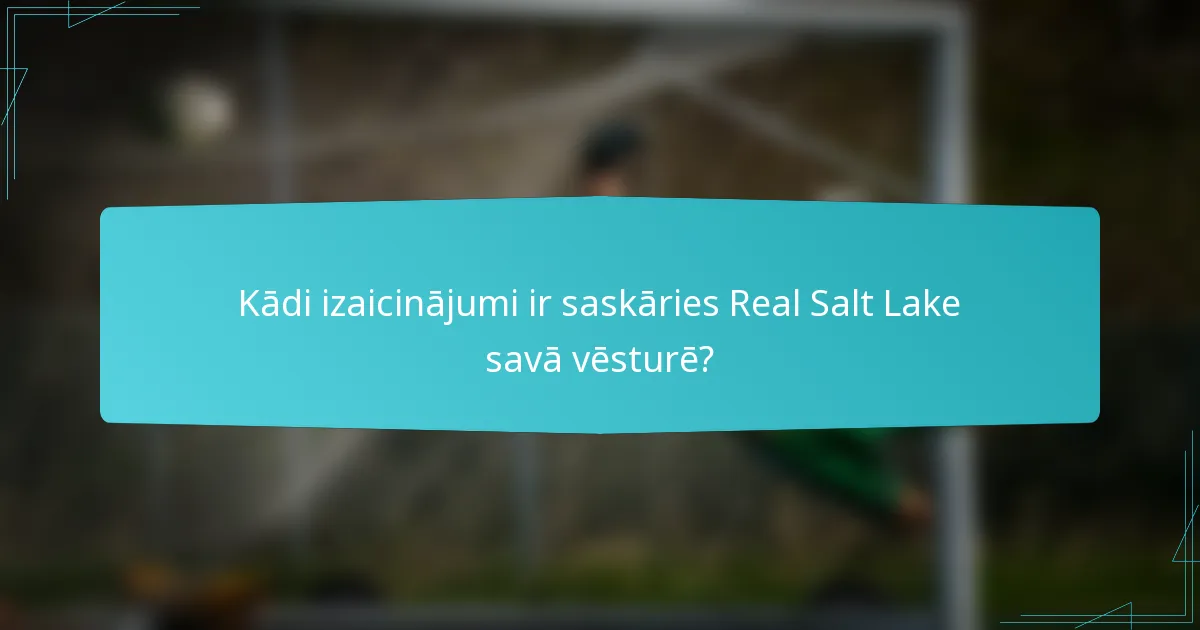 Kādi izaicinājumi ir saskāries Real Salt Lake savā vēsturē?