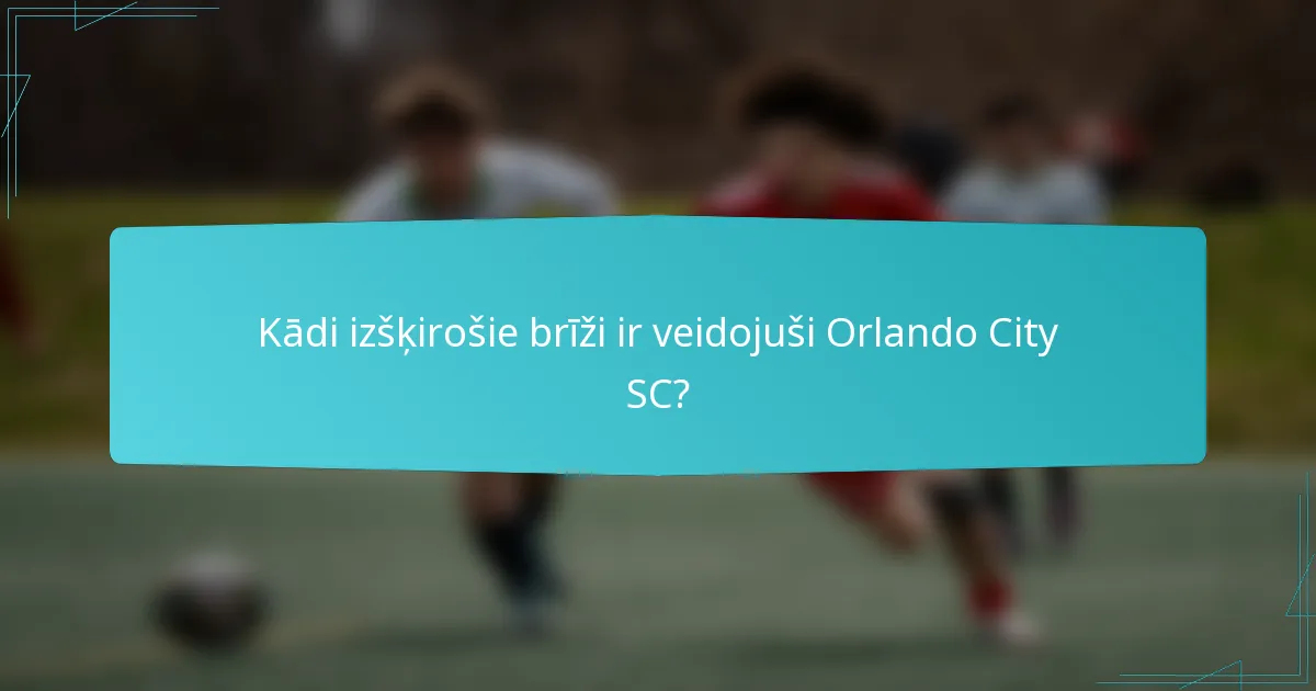 Kādi izšķirošie brīži ir veidojuši Orlando City SC?