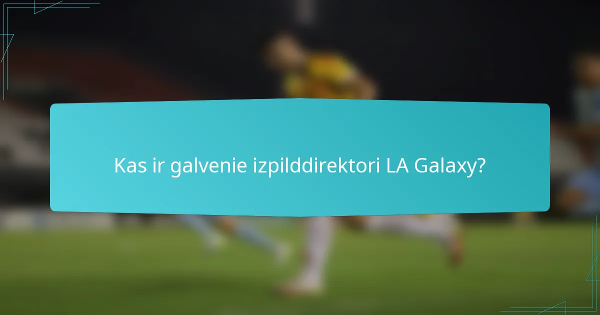 Kas ir galvenie izpilddirektori LA Galaxy?