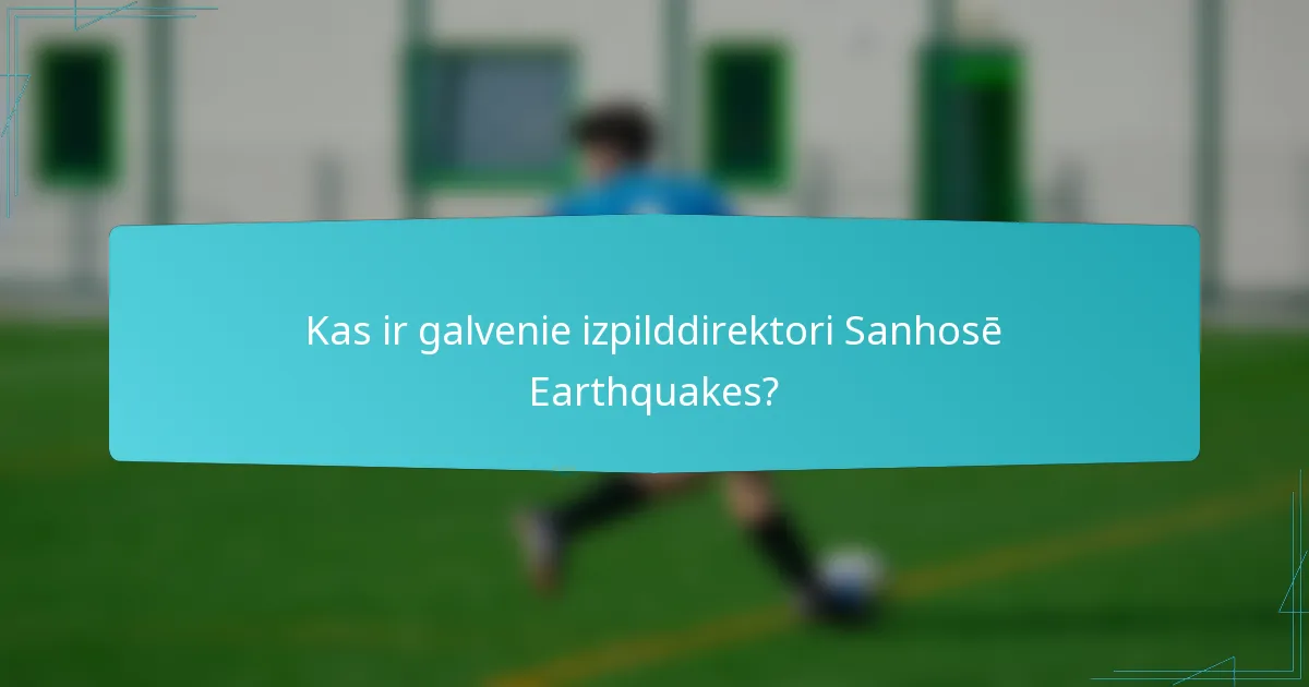 Kas ir galvenie izpilddirektori Sanhosē Earthquakes?
