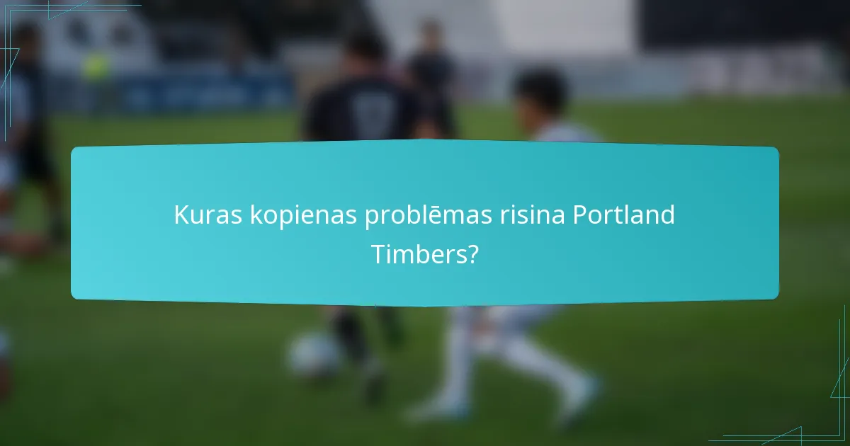 Kuras kopienas problēmas risina Portland Timbers?