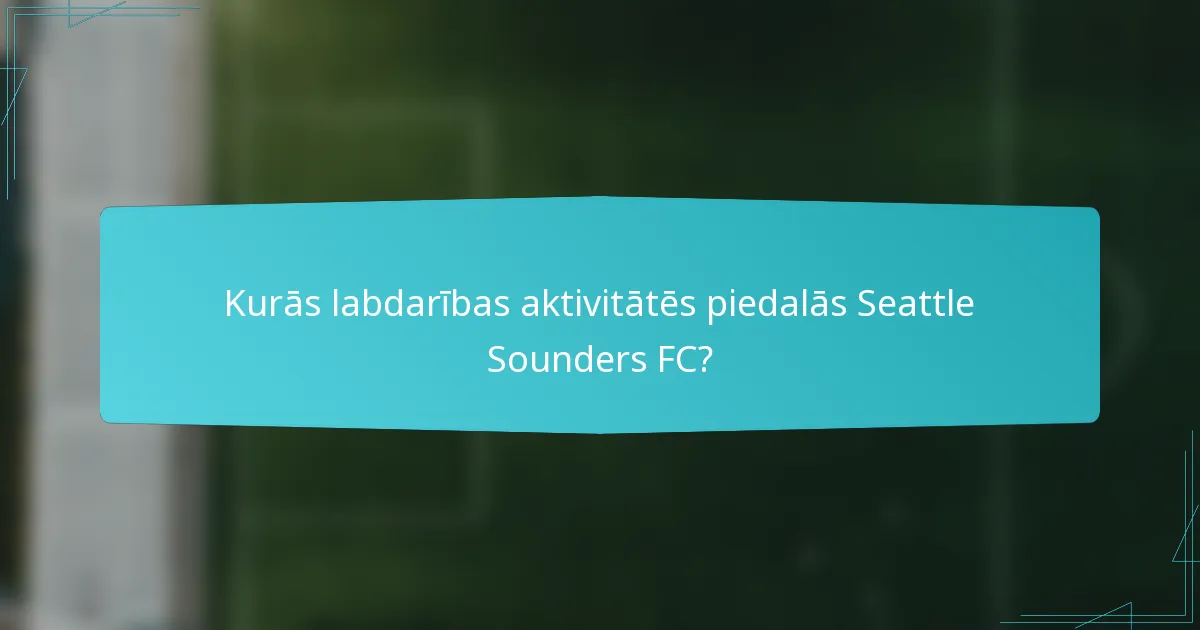 Kurās labdarības aktivitātēs piedalās Seattle Sounders FC?